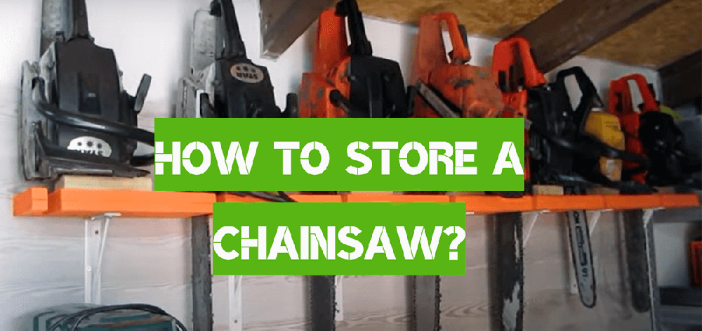How to Store Chainsaw Correctly