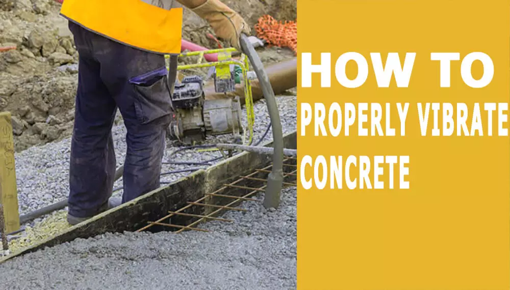 How to Properly Vibrate Concrete