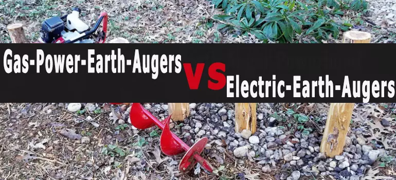 Gas Powered vs Electric Earth Auger