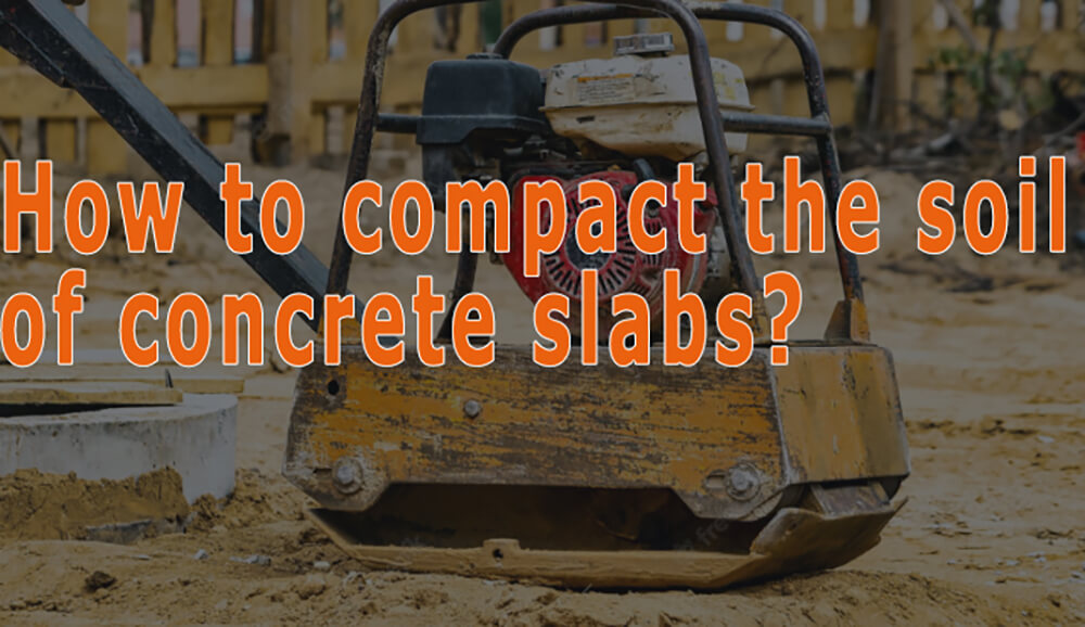 How to Compact the Soil of Concrete Slabs