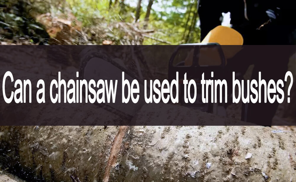 can a chainsaw be used to trim bushes
