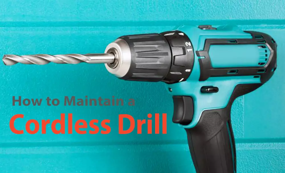 how to maintain a cordless drill