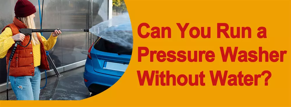 can you run a pressure washer without water - BISON machinery