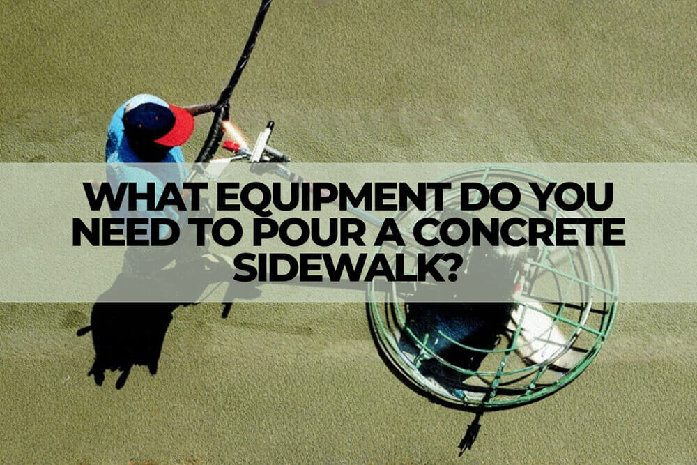 what equipment do you need to pour a concrete sidewalk